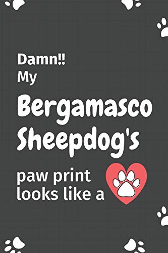 Damn!! My Bergamasco Sheepdog's Paw Print Looks Like A: For Bergamasco Sheepdog Fans