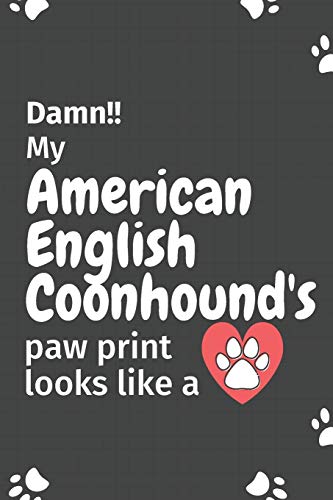 Damn!! My American English Coonhound's Paw Print Looks Like A: For American English Coonhound Dog Fans