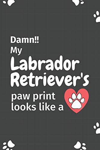 Damn!! My Labrador Retriever'S Paw Print Looks Like A: For Labrador Retriever Dog Fans
