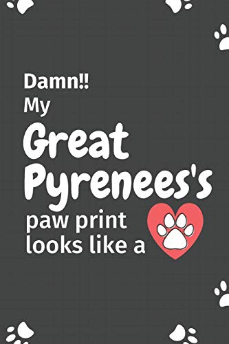 Damn!! my Great Pyrenees's paw print looks like a: For Great Pyrenees Dog fans