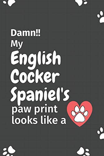 Damn!! my English Cocker Spaniel's paw print looks like a: For English Cocker Spaniel Dog fans