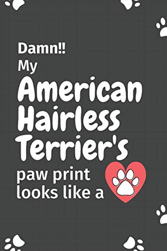 Damn!! My American Hairless Terrier's Paw Print Looks Like A: For American Hairless Terrier Dog Fans