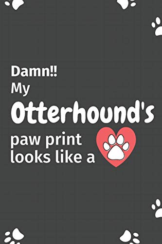 Damn!! my Otterhound's paw print looks like a: For Otterhound Dog fans