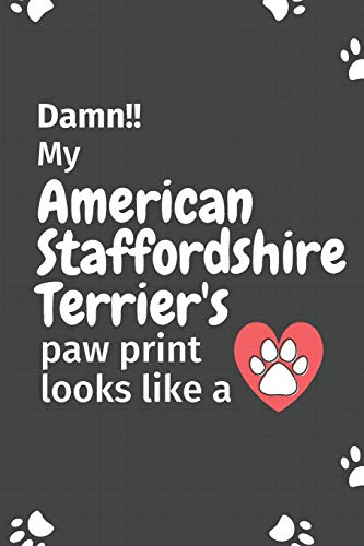 Damn!! My American Staffordshire Terrier's Paw Print Looks Like A: For American Staffordshire Terrier Dog Fans