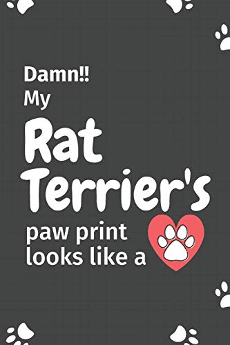 Damn!! My Rat Terrier's Paw Print Looks Like A: For Rat Terrier Dog Fans