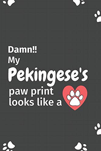 Damn!! My Pekingese's Paw Print Looks Like A: For Pekingese Dog Fans
