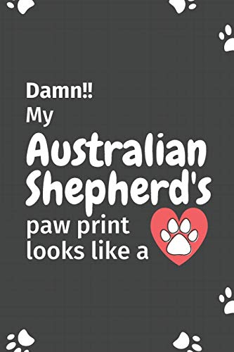 Damn!! My Australian Shepherd'S Paw Print Looks Like A: For Australian Shepherd Dog Fans