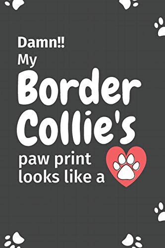 Damn!! My Border Collie's Paw Print Looks Like A: For Border Collie Dog Fans