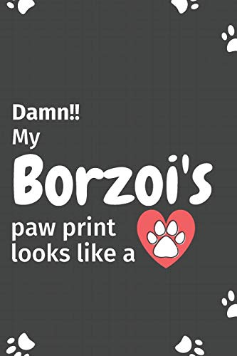Damn!! My Borzoi's Paw Print Looks Like A: For Borzoi Dog Fans