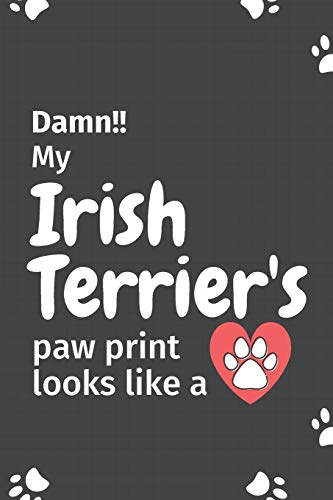 Damn!! My Irish Terrier'S Paw Print Looks Like A: For Irish Terrier Dog Fans