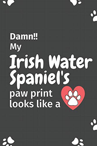 Damn!! My Irish Water Spaniel's Paw Print Looks Like A: For Irish Water Spaniel Dog Fans