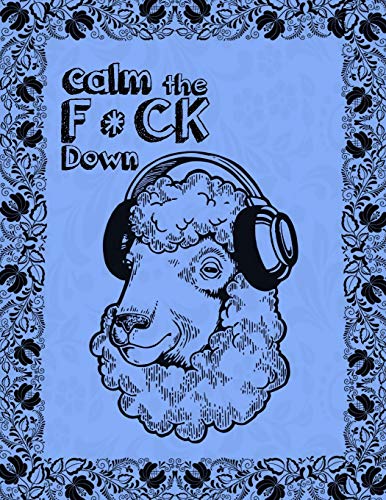 Calm The F * Ck Down: An Irreverent Adult Coloring Book With Flowers Falango,Lions, Elephants, Owls, Horses, Dogs, Cats, And Many More - 9781651188811