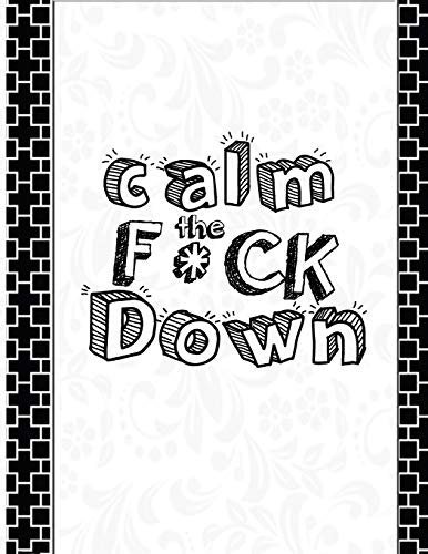Calm The F * Ck Down: An Irreverent Adult Coloring Book With Flowers Falango,Lions, Elephants, Owls, Horses, Dogs, Cats, And Many More - 9781651188835