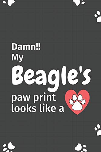 Damn!! My Beagle's Paw Print Looks Like A: For Beagle Dog Fans