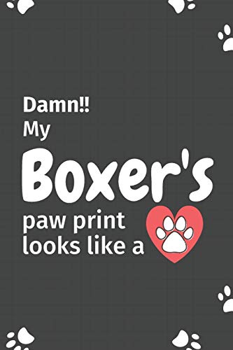 Damn!! My Boxer'S Paw Print Looks Like A: For Boxer Dog Fans