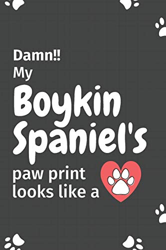 Damn!! My Boykin Spaniel's Paw Print Looks Like A: For Boykin Spaniel Dog Fans