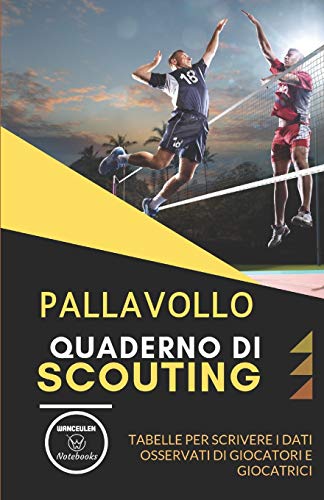Pallavollo. Quaderno Di Scouting: Tabelle Per Scrivere I Dati Osservati Di Giocatori E Giocatrici (Italian Edition)