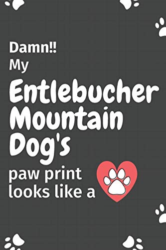 Damn!! My Entlebucher Mountain Dog 's Paw Print Looks Like A: For Entlebucher Mountain Dog Dog Fans