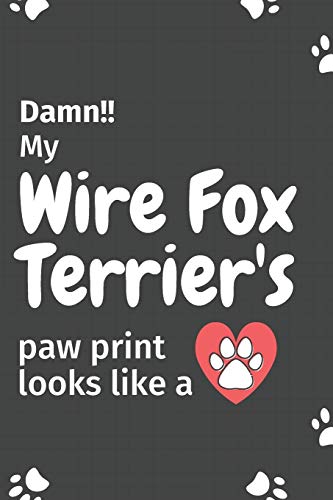 Damn!! My Wire Fox Terrier'S Paw Print Looks Like A: For Wire Fox Terrier Dog Fans