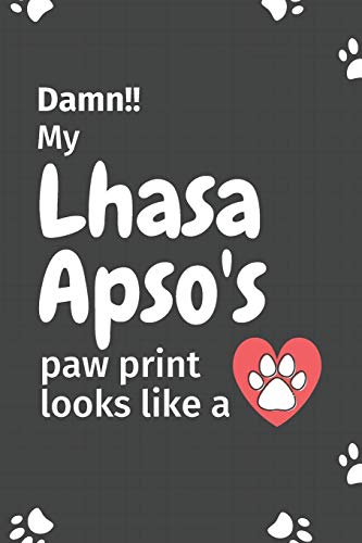 Damn!! My Lhasa Apso's Paw Print Looks Like A: For Lhasa Apso Dog Fans