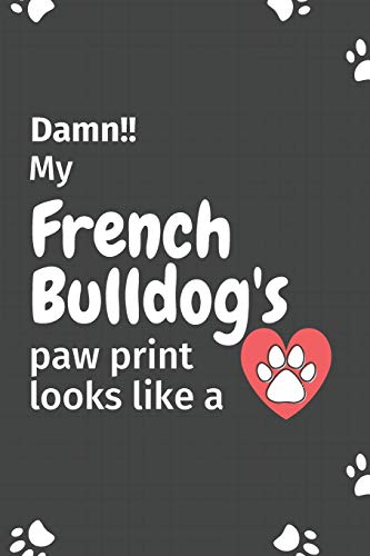 Damn!! My French Bulldog'S Paw Print Looks Like A: For French Bulldog Fans