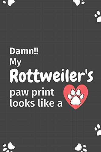 Damn!! My Rottweiler'S Paw Print Looks Like A: For Rottweiler Dog Fans