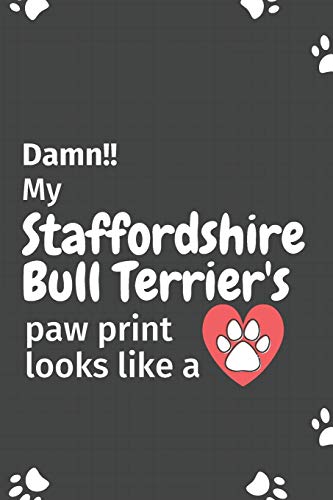Damn!! My Staffordshire Bull Terrier'S Paw Print Looks Like A: For Staffordshire Bull Terrier Dog Fans