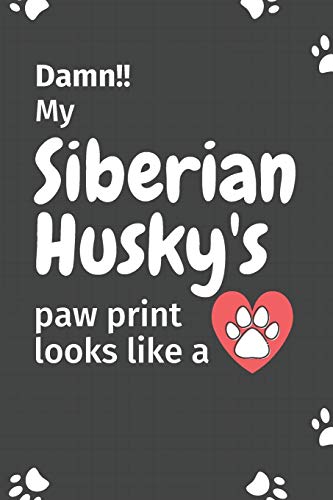 Damn!! My Siberian Husky'S Paw Print Looks Like A: For Siberian Husky Dog Fans