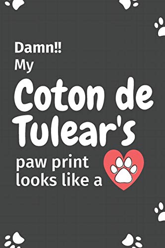 Damn!! My Coton De Tulear's Paw Print Looks Like A: For Coton De Tulear Dog Fans