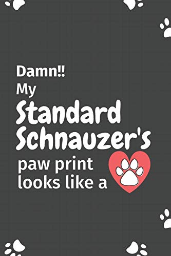 Damn!! My Standard Schnauzer'S Paw Print Looks Like A: For Standard Schnauzer Dog Fans