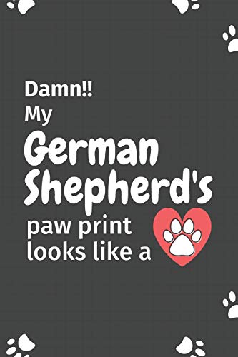 Damn!! My German Shepherd's Paw Print Looks Like A: For German Shepherd Dog Fans