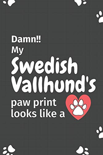 Damn!! My Swedish Vallhund's Paw Print Looks Like A: For Swedish Vallhund Dog Fans