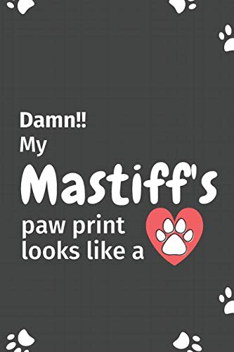 Damn!! My Mastiff's Paw Print Looks Like A: For Mastiff Dog Fans