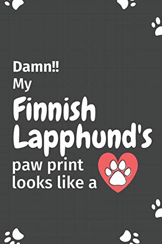 Damn!! My Finnish Lapphund's Paw Print Looks Like A: For Finnish Lapphund Dog Fans