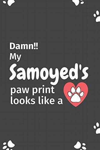 Damn!! my Samoyed's paw print looks like a: For Samoyed Dog fans