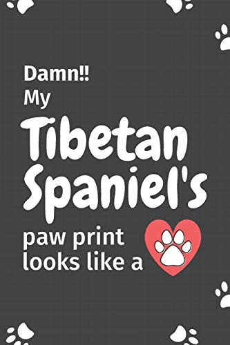Damn!! My Tibetan Spaniel's Paw Print Looks Like A: For Tibetan Spaniel Dog Fans