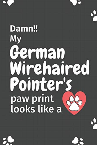 Damn!! My German Wirehaired Pointer's Paw Print Looks Like A: For German Wirehaired Pointer Dog Fans