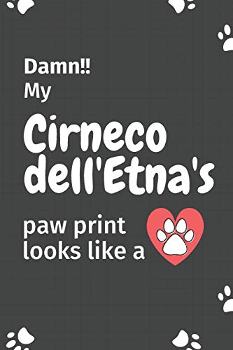 Damn!! My Cirneco Dell'Etna's Paw Print Looks Like A: For Cirneco Dell'Etna Dog Fans