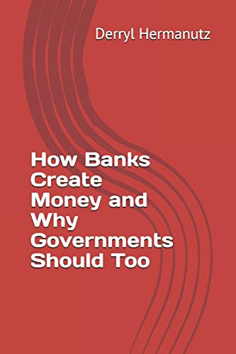 How Banks Create Money and Why Governments Should Too
