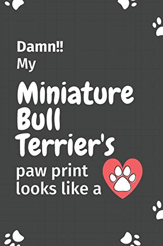 Damn!! My Miniature Bull Terrier's Paw Print Looks Like A: For Miniature Bull Terrier Dog Fans