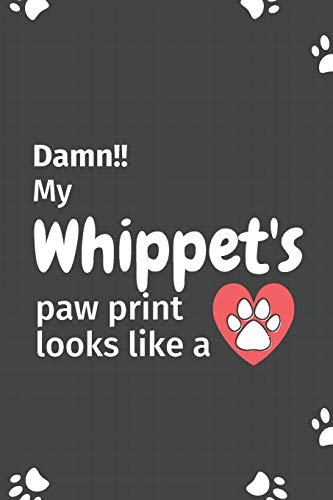 Damn!! My Whippet's Paw Print Looks Like A: For Whippet Dog Fans