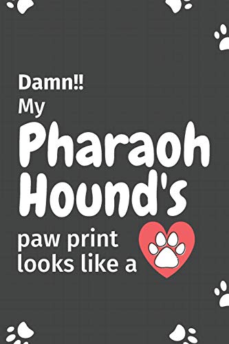 Damn!! My Pharaoh Hound's Paw Print Looks Like A: For Pharaoh Hound Dog Fans