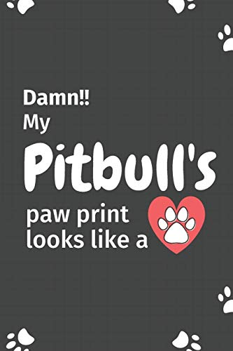 Damn!! My Pitbull'S Paw Print Looks Like A: For Pitbull Dog Fans