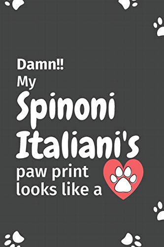 Damn!! My Spinoni Italiani's Paw Print Looks Like A: For Spinoni Italiani Dog Fans