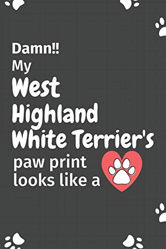 Damn!! My West Highland White Terrier's Paw Print Looks Like A: For West Highland White Terrier Dog Fans