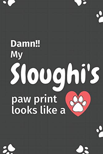 Damn!! My Sloughi'S Paw Print Looks Like A: For Sloughi Dog Fans