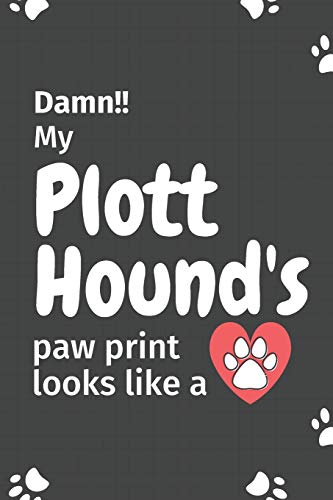 Damn!! My Plott Hound's Paw Print Looks Like A: For Plott Hound Dog Fans