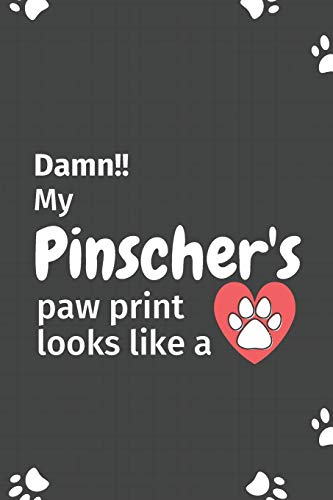 Damn!! My Pinscher'S Paw Print Looks Like A: For Pinscher Dog Fans