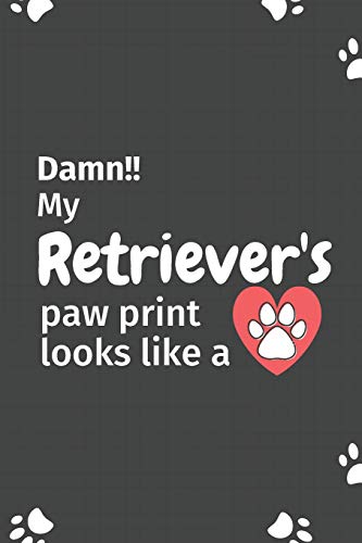 Damn!! My Retriever'S Paw Print Looks Like A: For Retriever Dog Fans