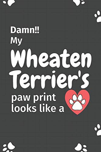 Damn!! My Wheaten Terrier's Paw Print Looks Like A: For Wheaten Terrier Dog Fans